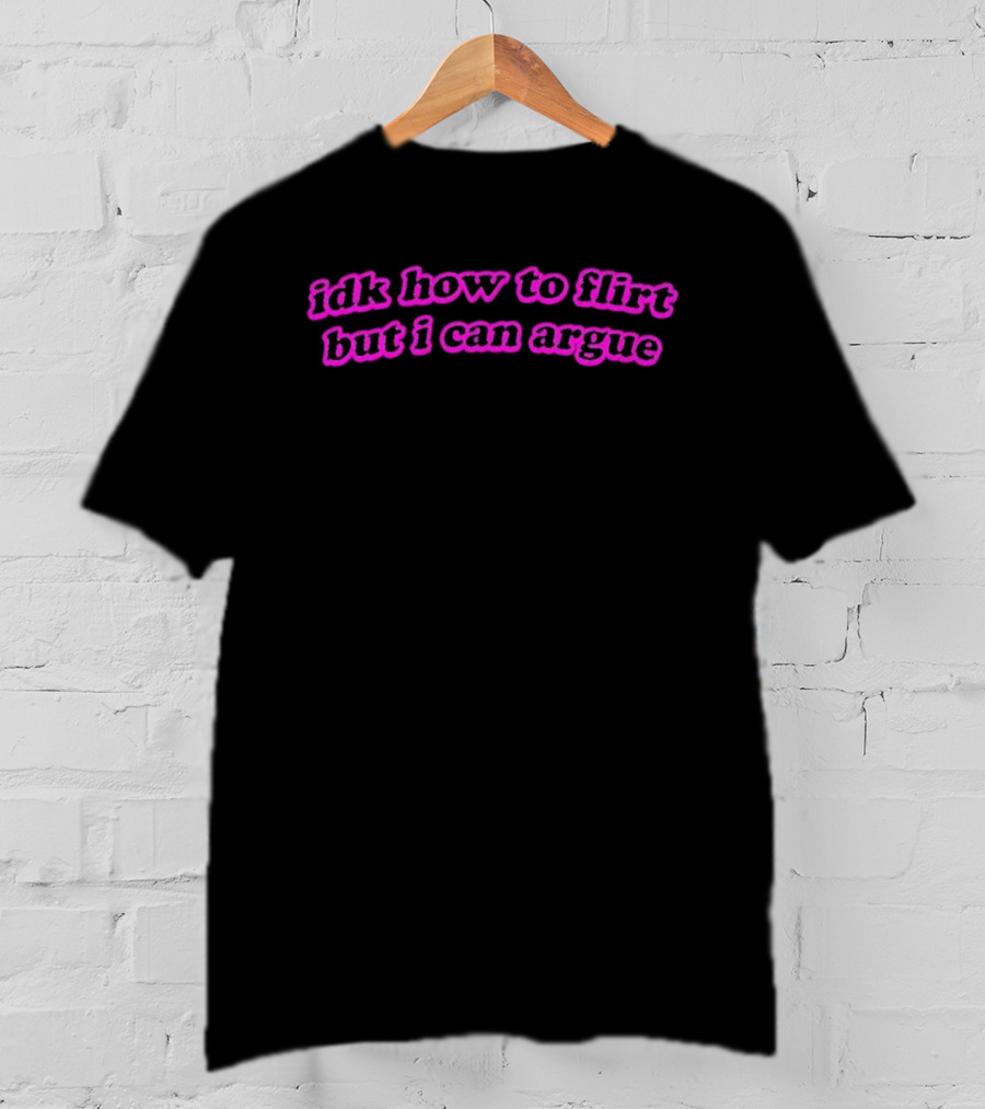 IDK How To Flirt But I Can Argue Curved Text Pink Aesthetic T-Shirt