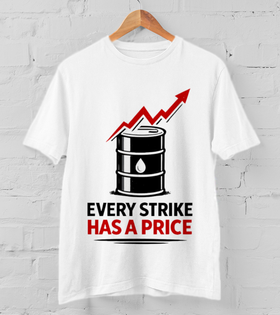 Every Strike Has A Price Oil Barrel Arrow T-Shirt