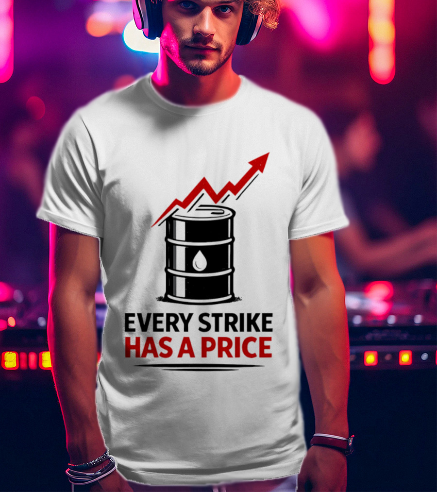 Every Strike Has A Price Oil Barrel Arrow T-Shirt