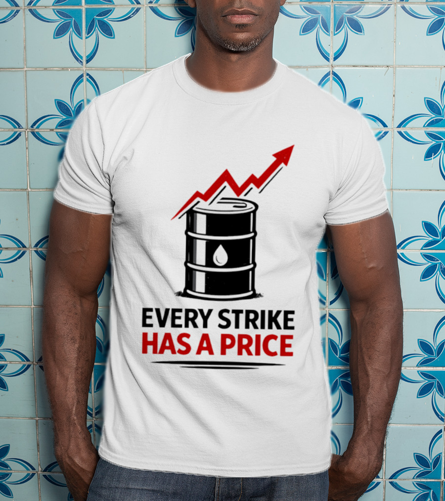 Every Strike Has A Price Oil Barrel Arrow T-Shirt
