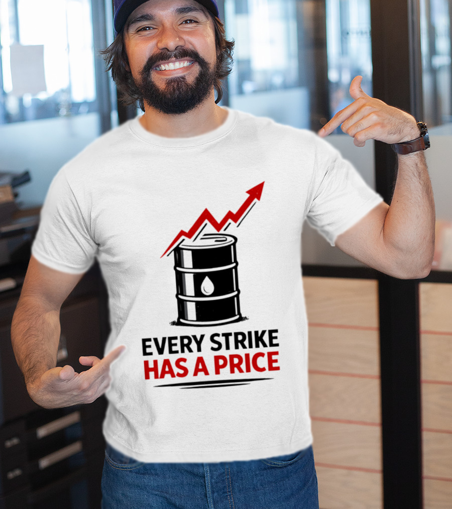 Every Strike Has A Price Oil Barrel Arrow T-Shirt