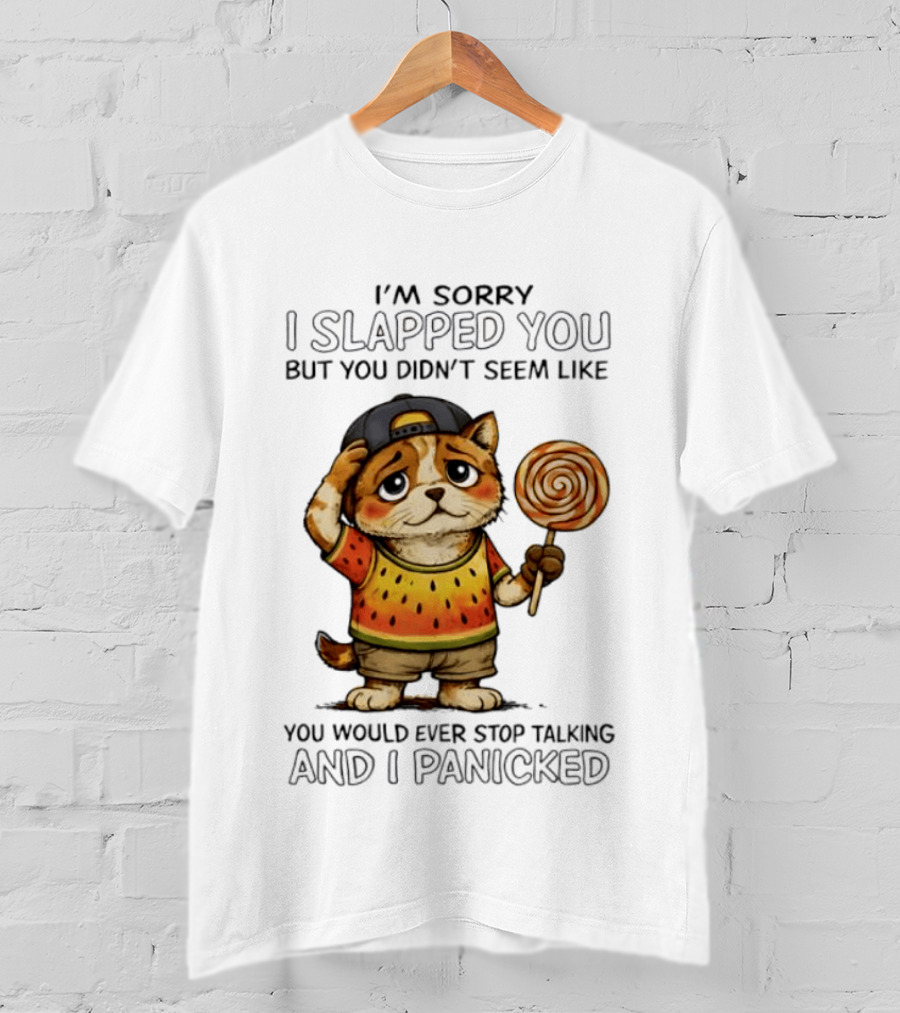I'm Sorry I Slapped You But You Didn't Seem Like You Would Ever Stop Talking And I Panicked Cat With Lollipop T-Shirt