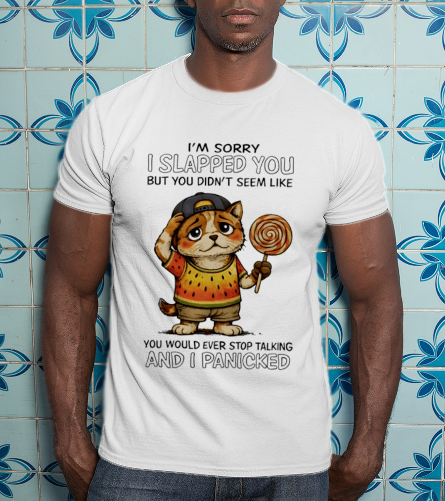 I'm Sorry I Slapped You But You Didn't Seem Like You Would Ever Stop Talking And I Panicked Cat With Lollipop T-Shirt