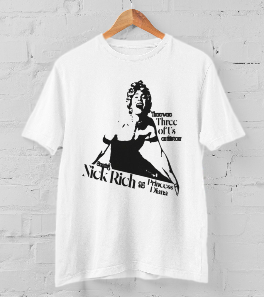 Nick Rich As Princess Diana There Were Three Of Us On This Tour T-Shirt
