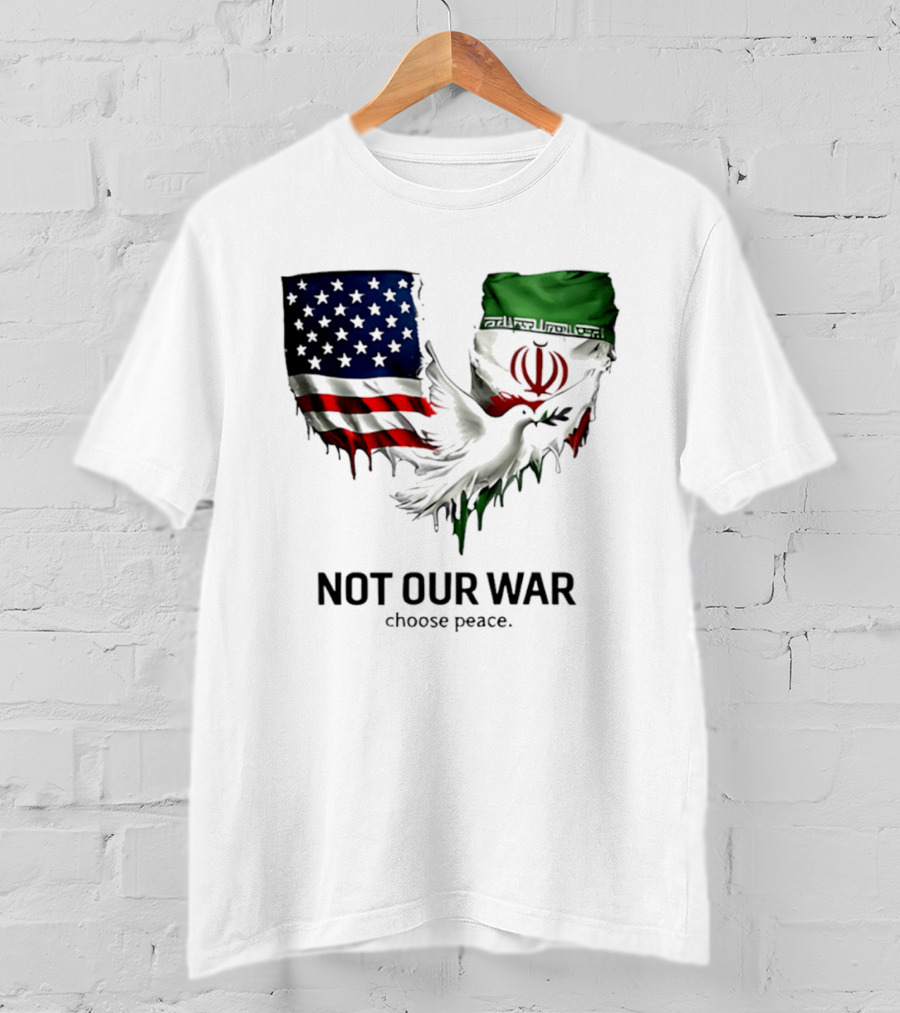 Not Our War Choose Peace USA Iran Flags Dove T-Shirt