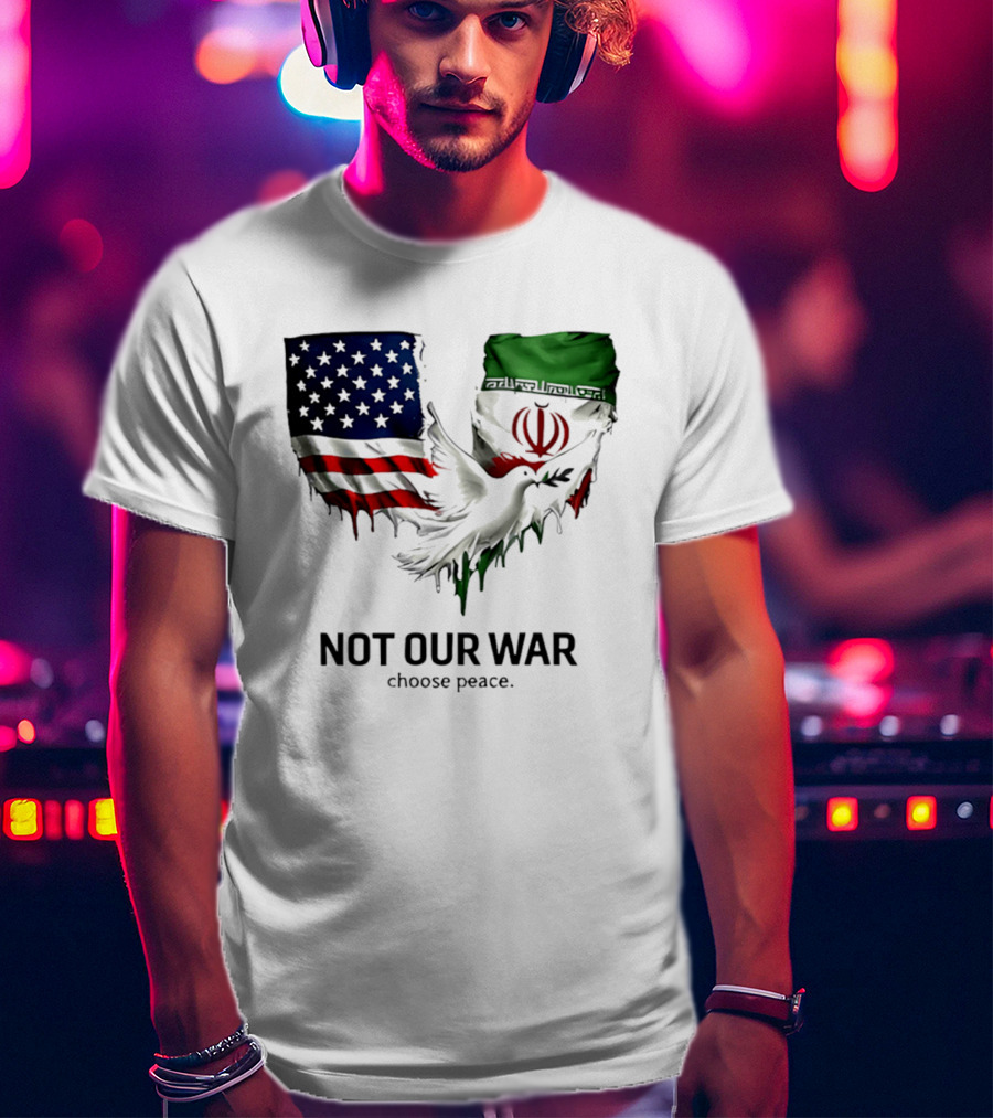 Not Our War Choose Peace USA Iran Flags Dove T-Shirt