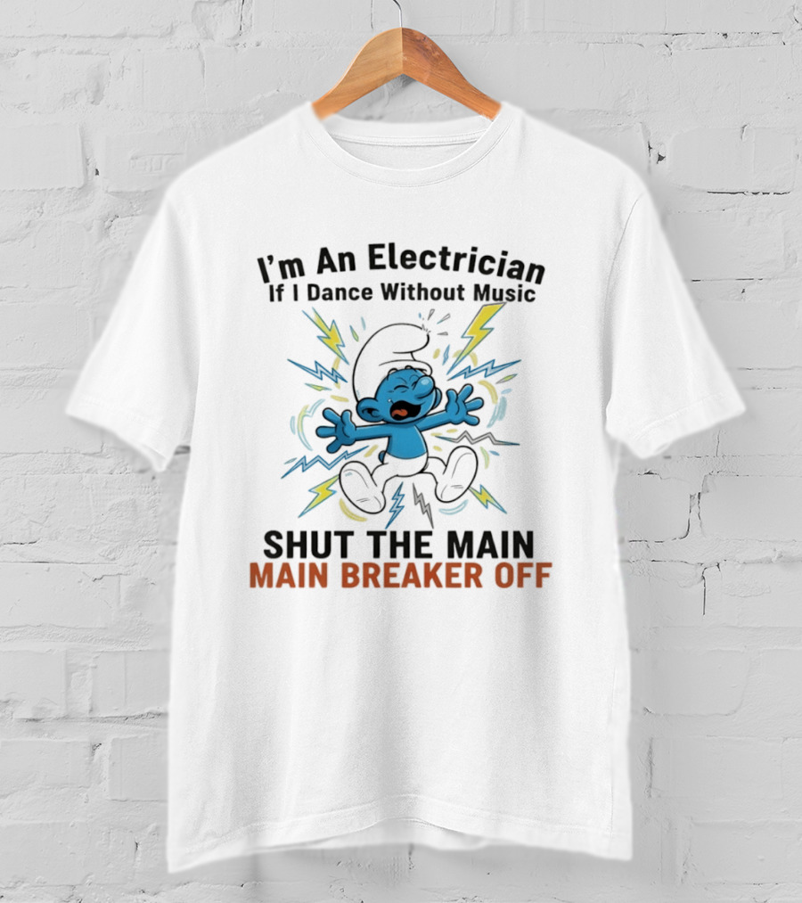 I'm An Electrician If I Dance Without Music Shut The Main Breaker Off Smurf T-Shirt