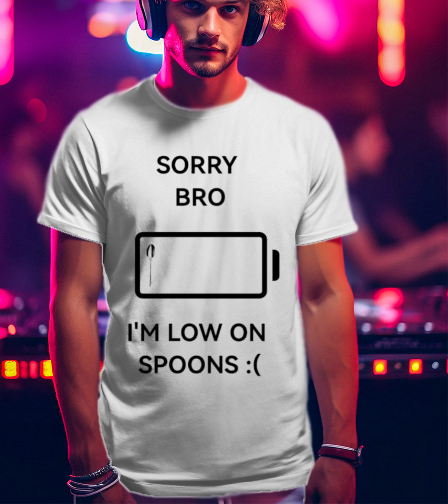 Sorry Bro I'm Low On Spoons Battery T-Shirt