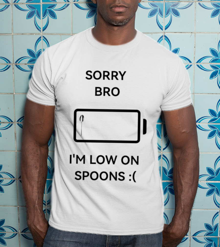 Sorry Bro I'm Low On Spoons Battery T-Shirt