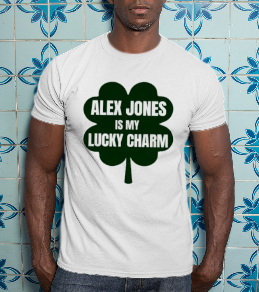 Alex Jones Is My Lucky Charm Four Leaf Clover T-Shirt