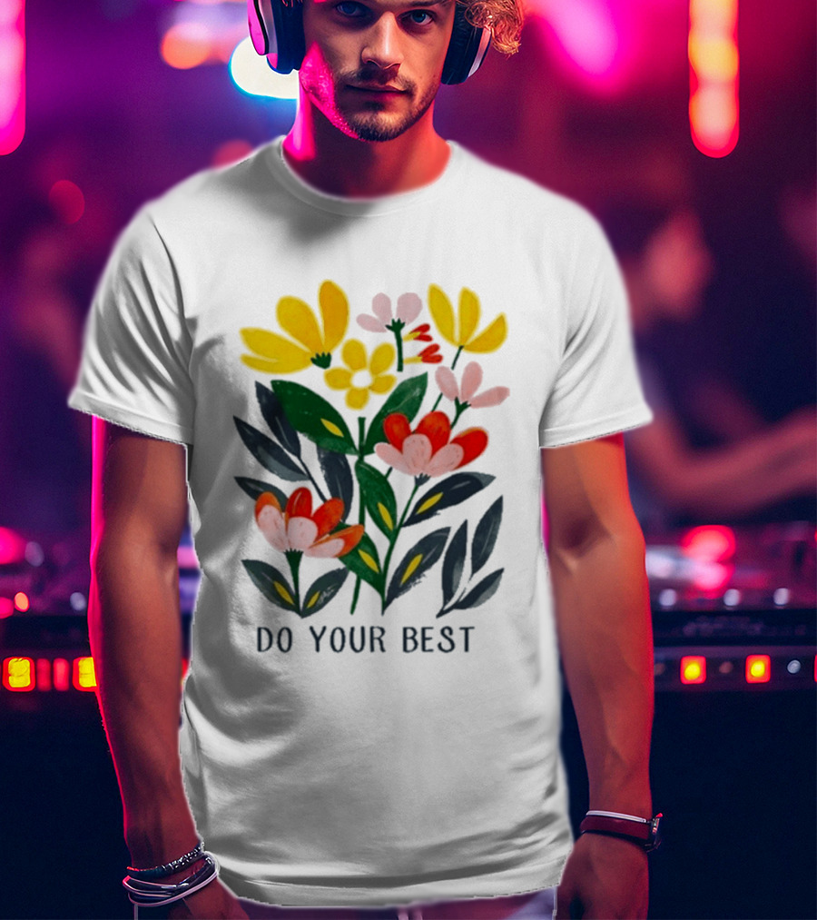 Do Your Best Colorful Flower Blooms T-Shirt
