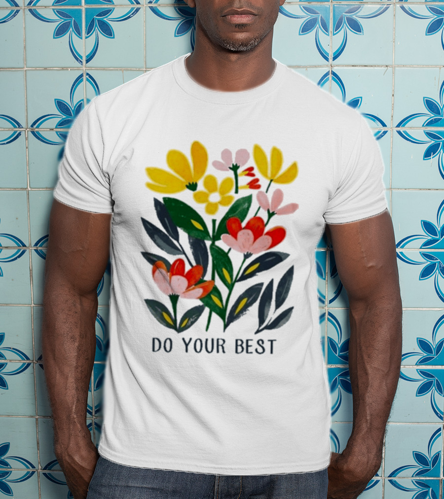 Do Your Best Colorful Flower Blooms T-Shirt