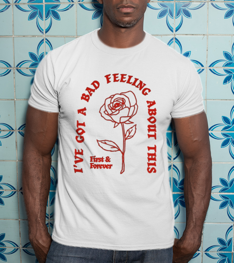 First And Forever I've Got A Bad Feeling About This Rose Red Floral T-Shirt