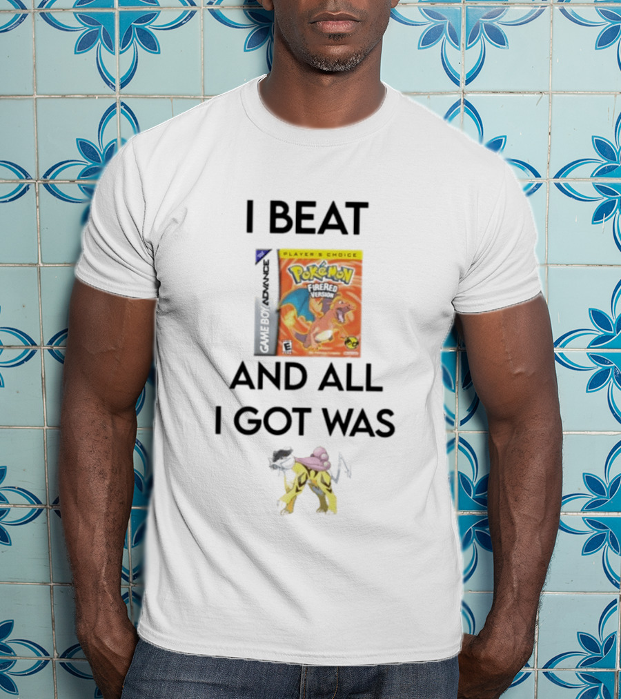 I Beat Gameboy Pokémon FireRed Version All I Got Was Raikou T-Shirt