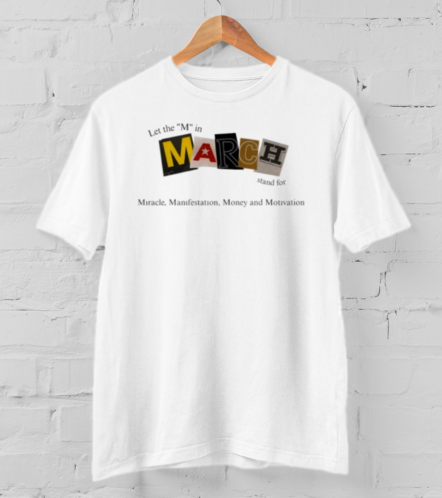 Let The M In March Stand For Miracle Manifestation Money And Motivation T-Shirt