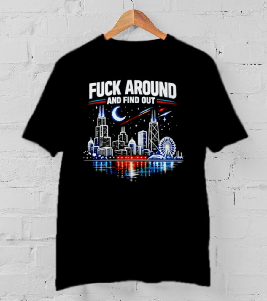 Chicago Skyline Priorities Fuck Around And Find Out Cityscape T-Shirt
