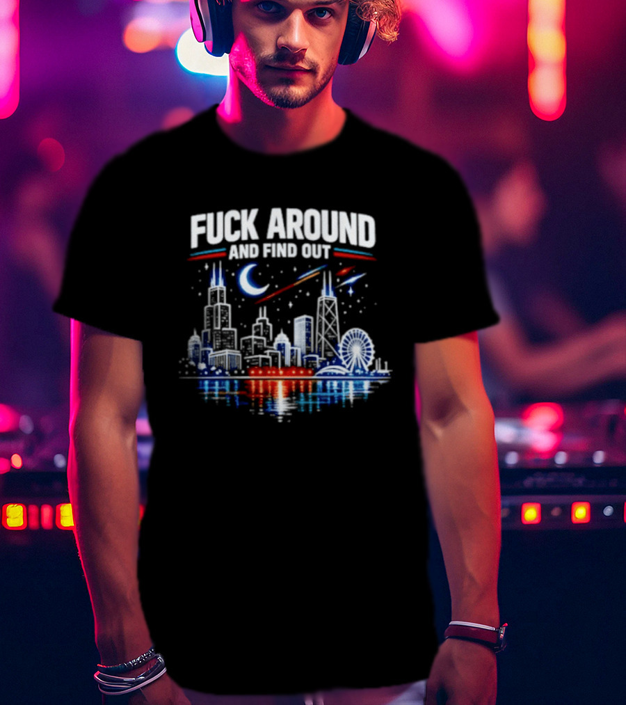 Chicago Skyline Priorities Fuck Around And Find Out Cityscape T-Shirt