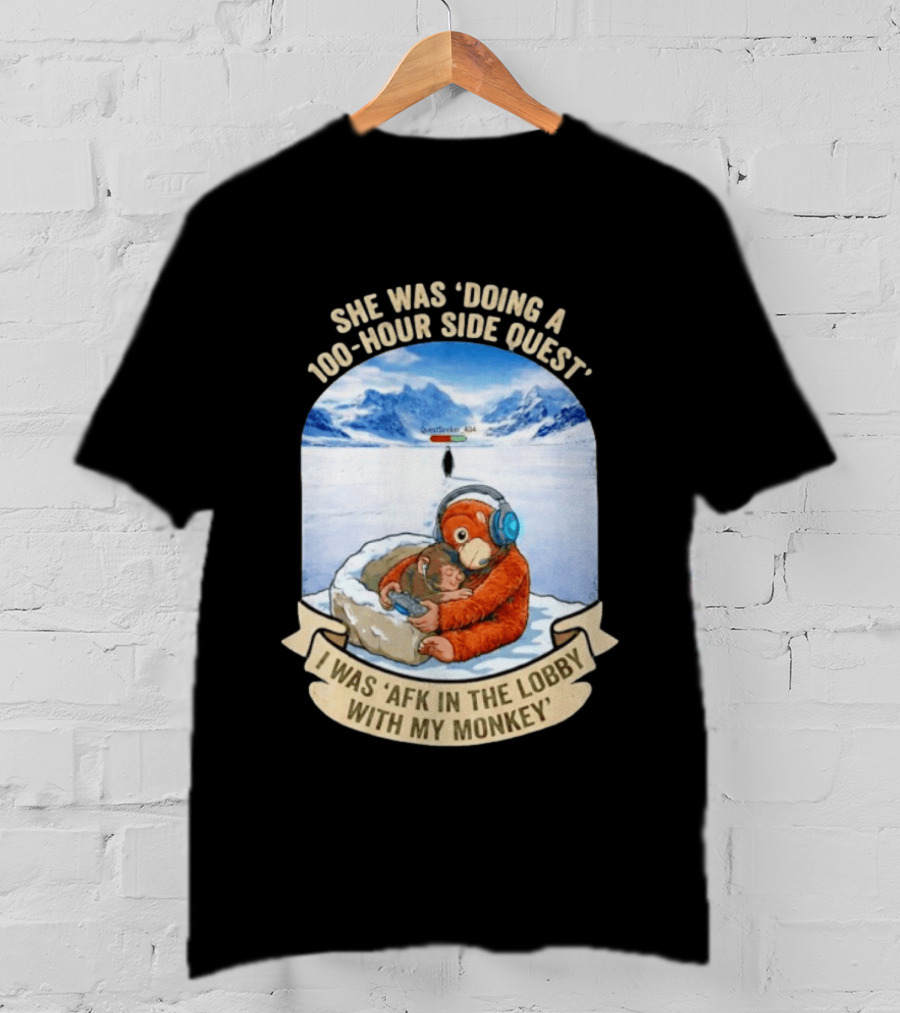 She Was Doing A 100 Hour Side Quest AFK In The Lobby With My Monkey Gamer Meme T-Shirt