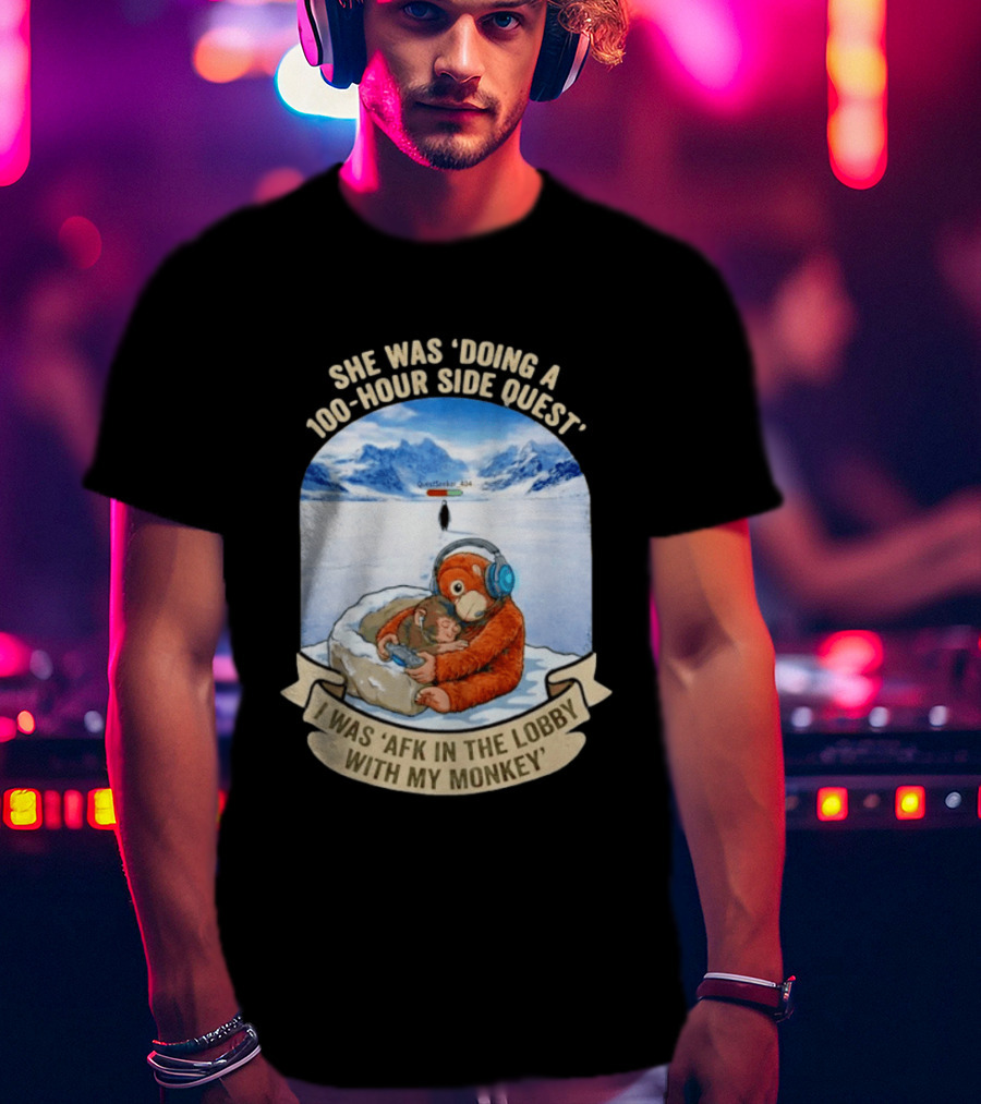 She Was Doing A 100 Hour Side Quest AFK In The Lobby With My Monkey Gamer Meme T-Shirt