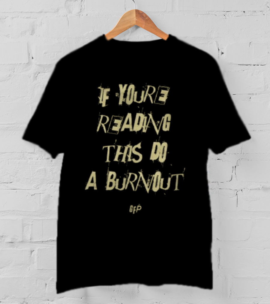 Gabe Farrell Productions If You're Reading This Do A Burnout Racing Message T-Shirt