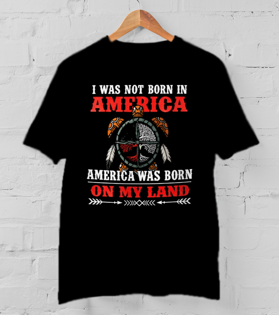 I Was Not Born In America America Was Born On My Land Turtle T-Shirt