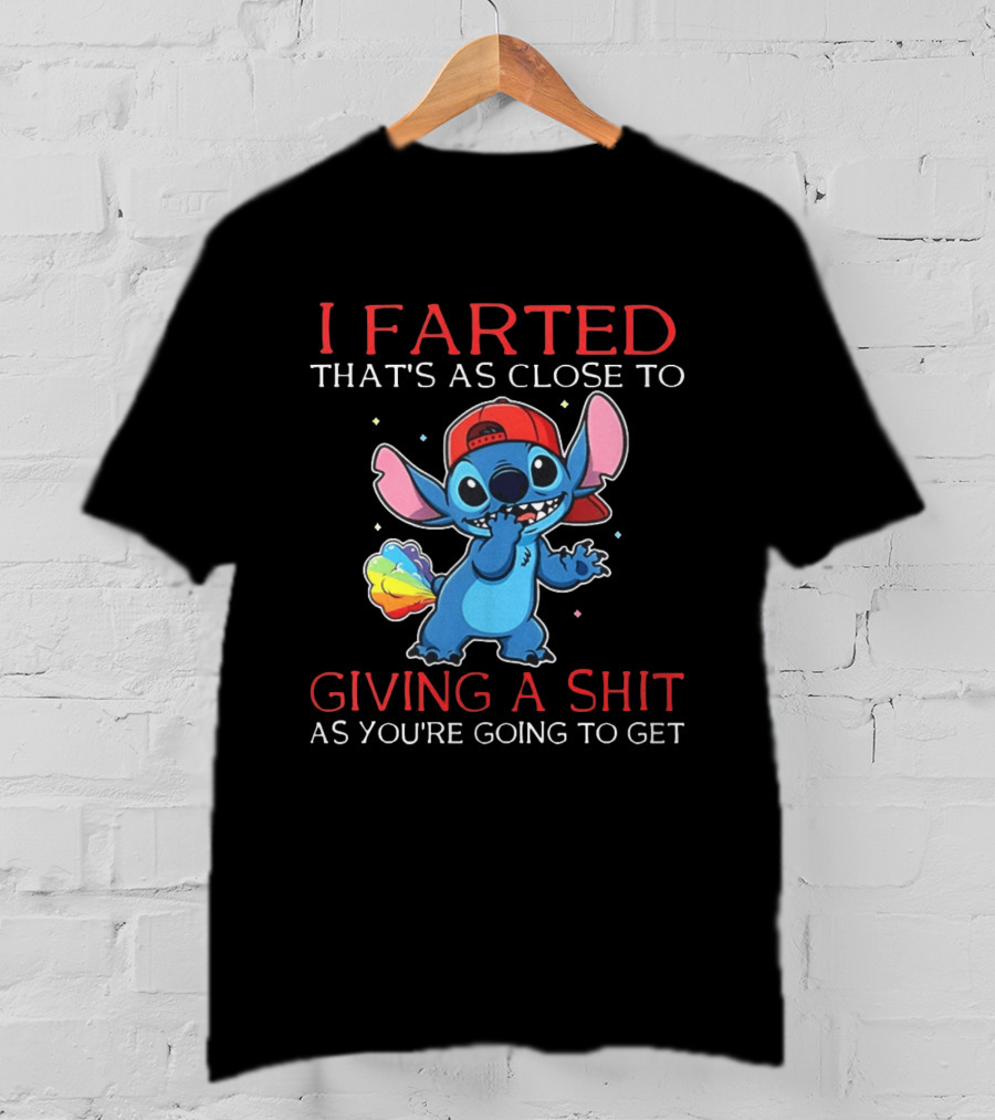 Stitch I Farted That's As Close To Giving A Shit As You're Going To Get T-Shirt