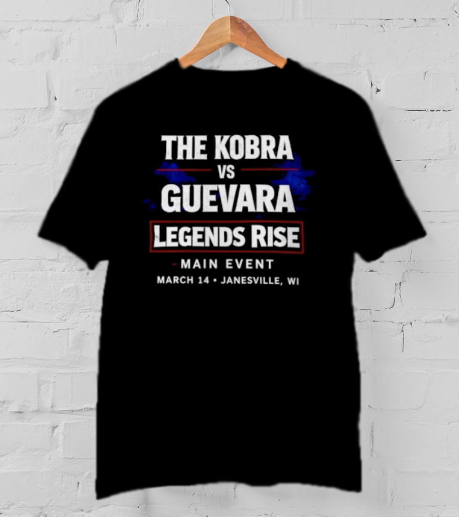 The Kobra Vs Guevara Legends Rise Main Event March 14 Janesville WI T-Shirt
