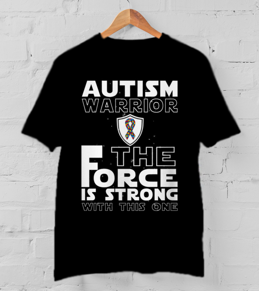 Autism Warrior The Force Is Strong With This One T-Shirt