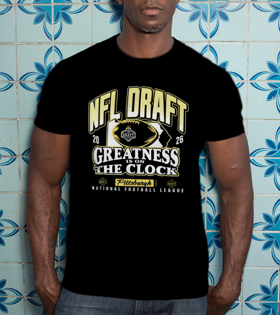 NFL Draft 2026 Greatness Is On The Pittsburgh National Football League T-Shirt