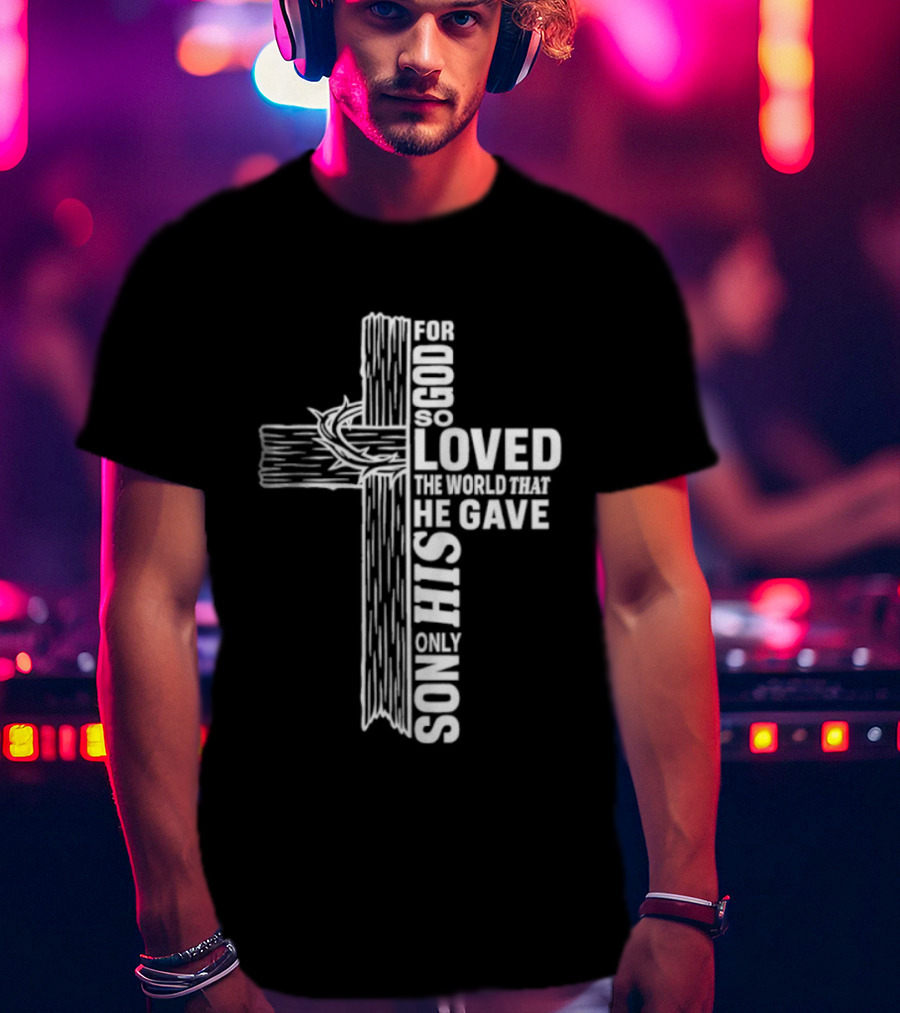 For God So Loved The World Cross T-Shirt
