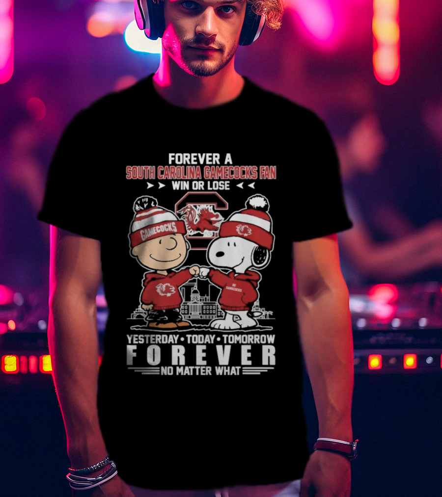 Forever A South Carolina Gamecocks Fan Win Or Lose Yesterday Today Tomorrow Forever No Matter What T-Shirt