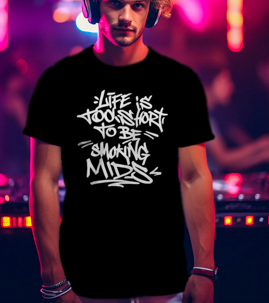 Life Is Too Short To Be Smoking Mids T-Shirt