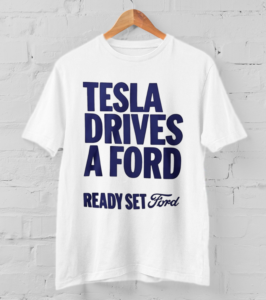 Tesla Drives A Ford Ready Set Ford T-Shirt