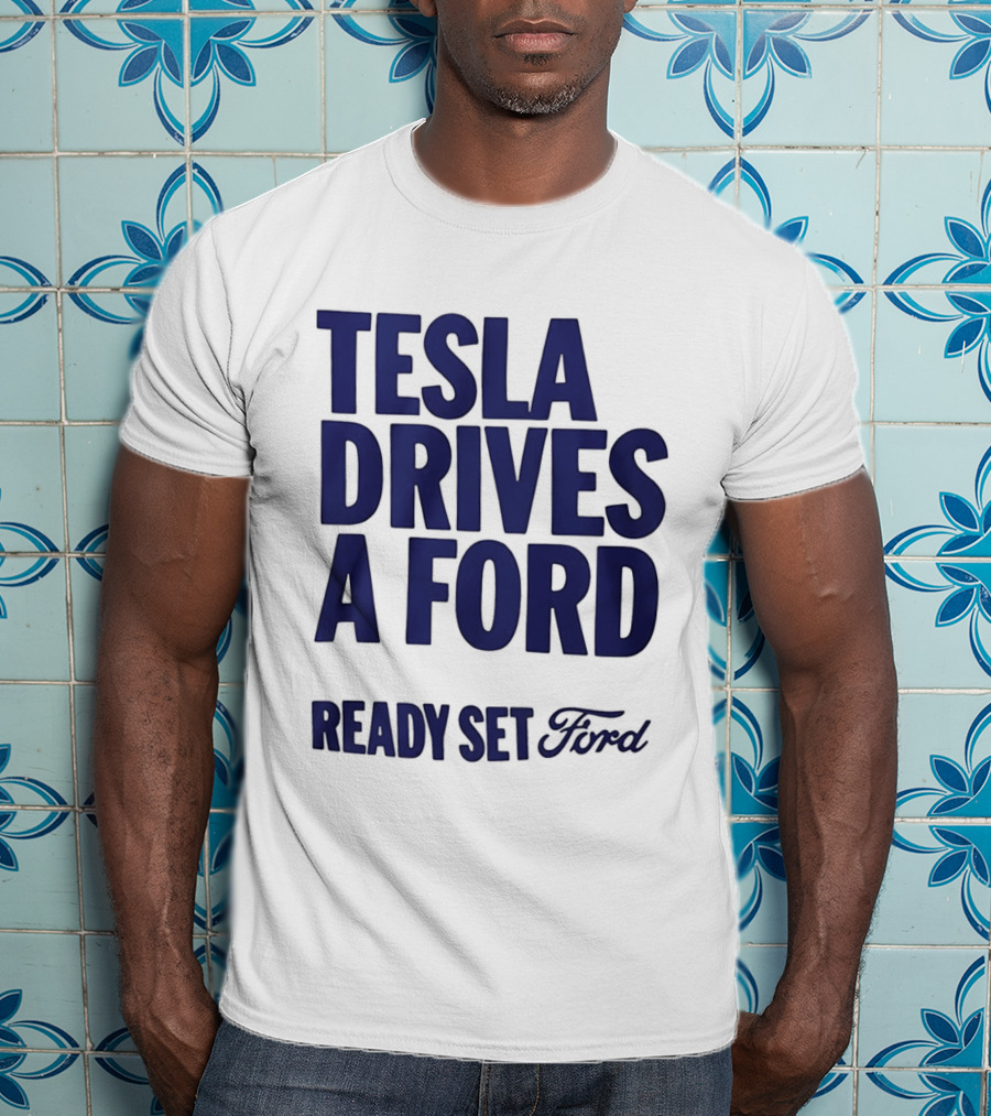 Tesla Drives A Ford Ready Set Ford T-Shirt