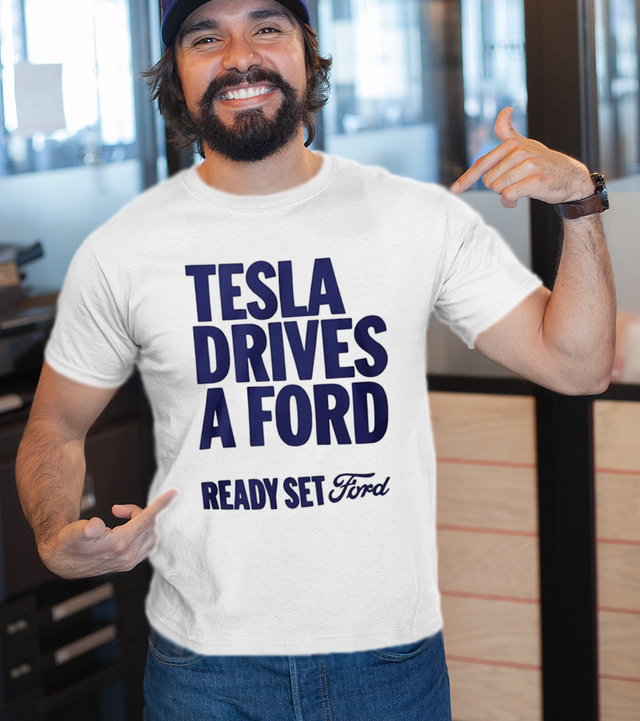 Tesla Drives A Ford Ready Set Ford T-Shirt