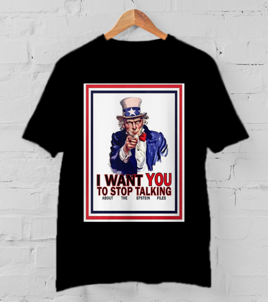 Uncle Sam I Want You To Stop Talking About The Epstein Files T-Shirt