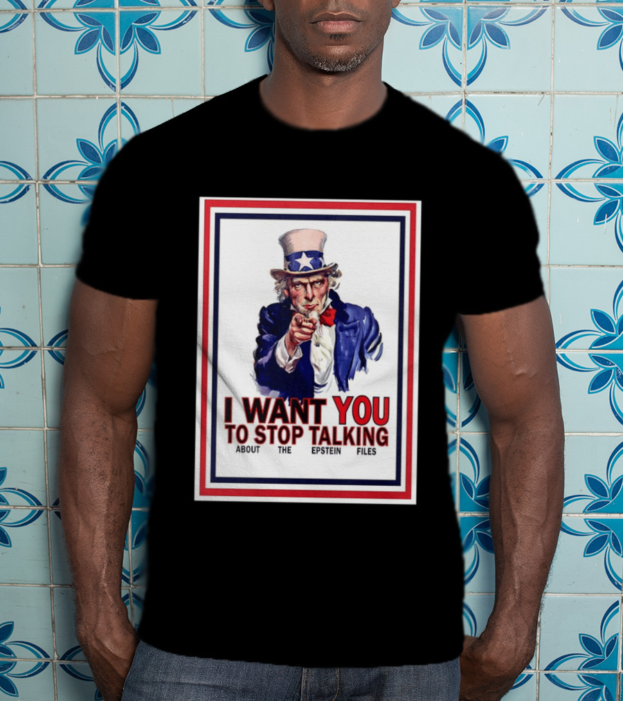 Uncle Sam I Want You To Stop Talking About The Epstein Files T-Shirt