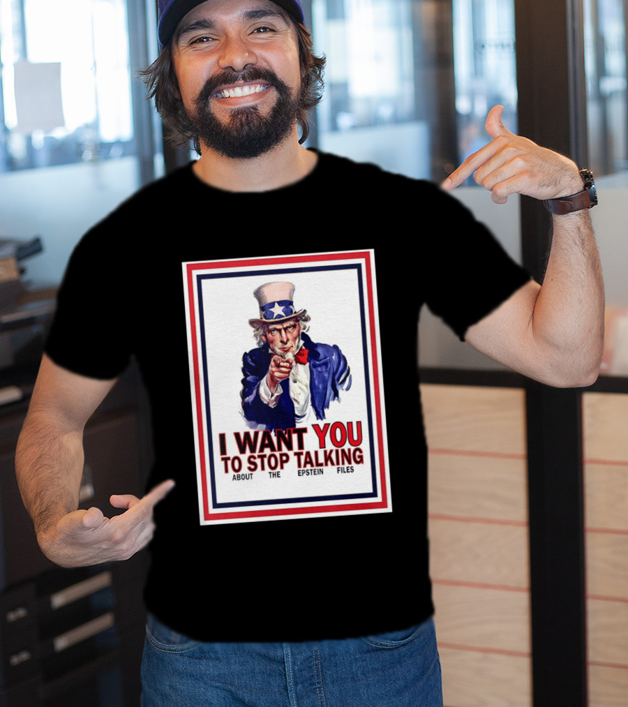 Uncle Sam I Want You To Stop Talking About The Epstein Files T-Shirt