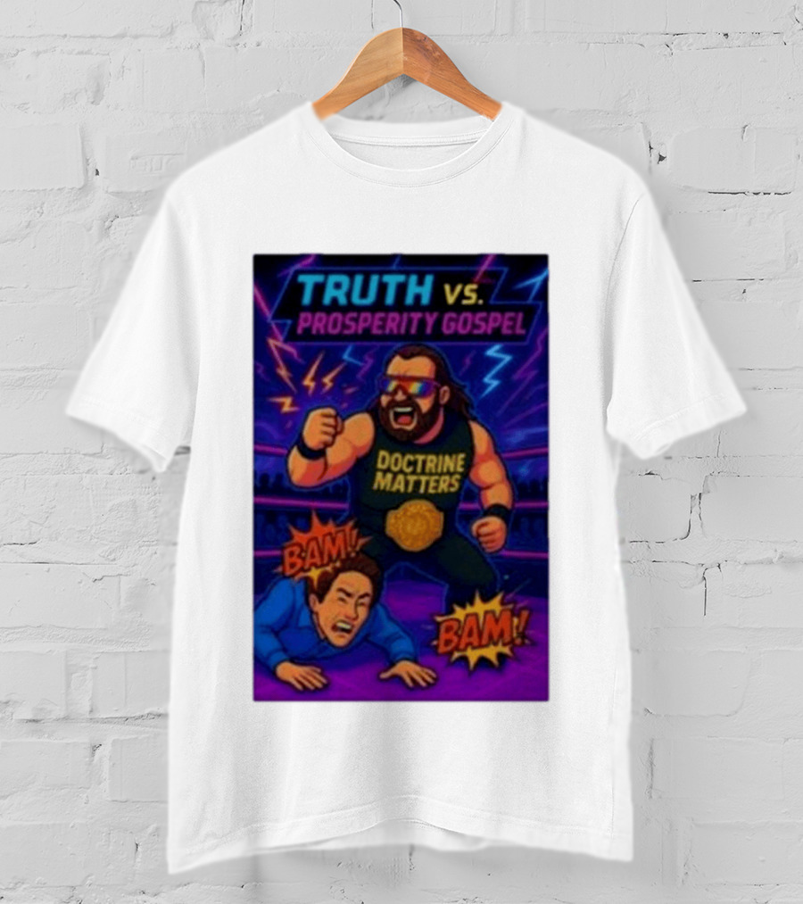 Truth Vs. Prosperity Gospel Doctrine Matters Wrestling Showdown BAM T-Shirt