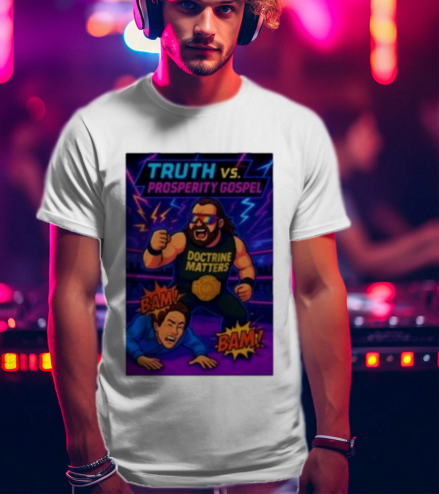 Truth Vs. Prosperity Gospel Doctrine Matters Wrestling Showdown BAM T-Shirt