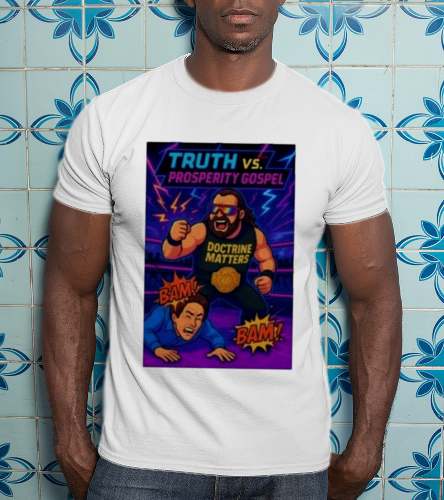 Truth Vs. Prosperity Gospel Doctrine Matters Wrestling Showdown BAM T-Shirt