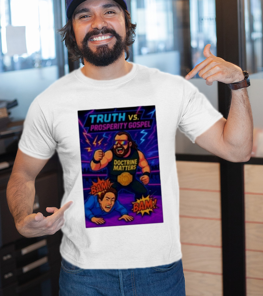 Truth Vs. Prosperity Gospel Doctrine Matters Wrestling Showdown BAM T-Shirt