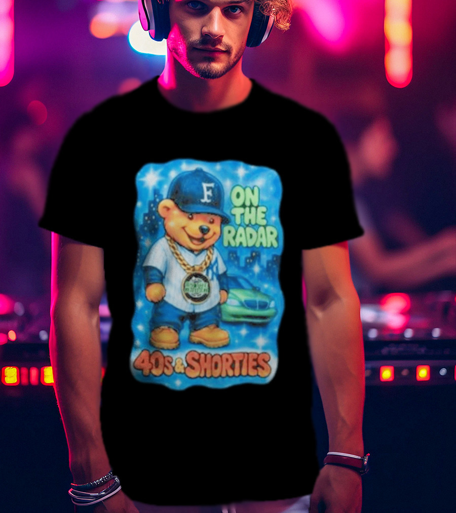 On The Radar 40s And Shorties Bear Fashion Streetwear T-Shirt