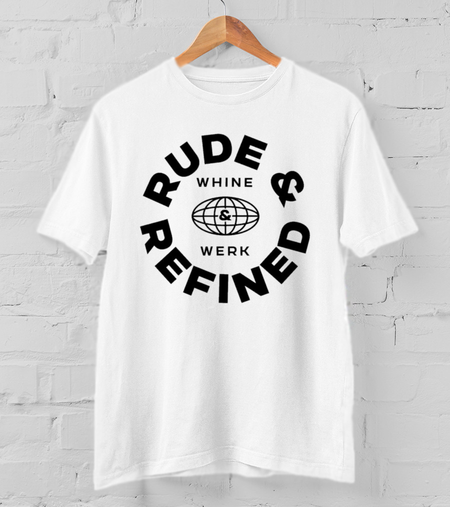 Rude Refined Whine Werk Globe T-Shirt