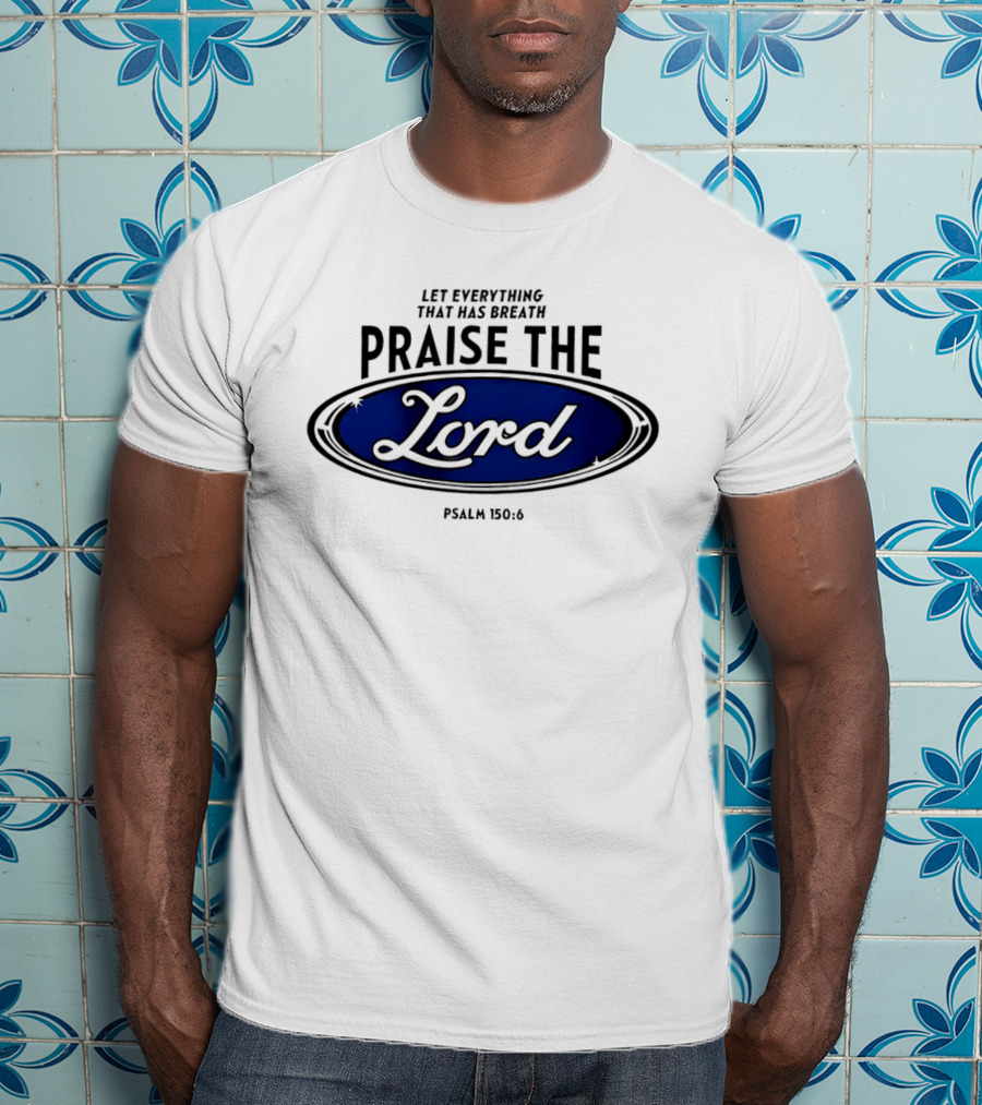 Let Everything That Has Breath Praise The Lord Psalm 150:6 T-Shirt