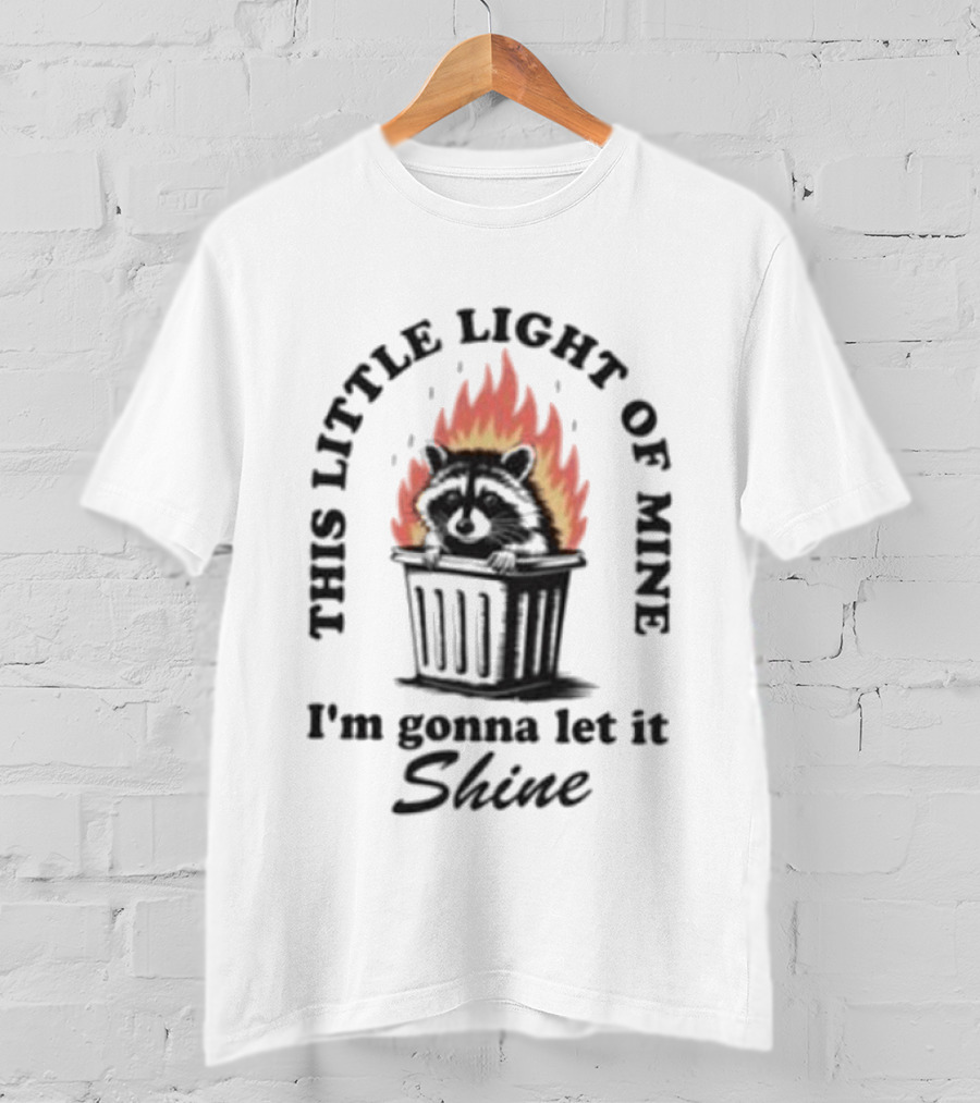 This Little Light Of Mine Raccoon In Trash Fire I'm Gonna Let It Shine T-Shirt