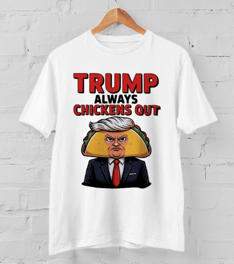 TRUMP Always Chickens Out Taco Head Suit Image T-Shirt