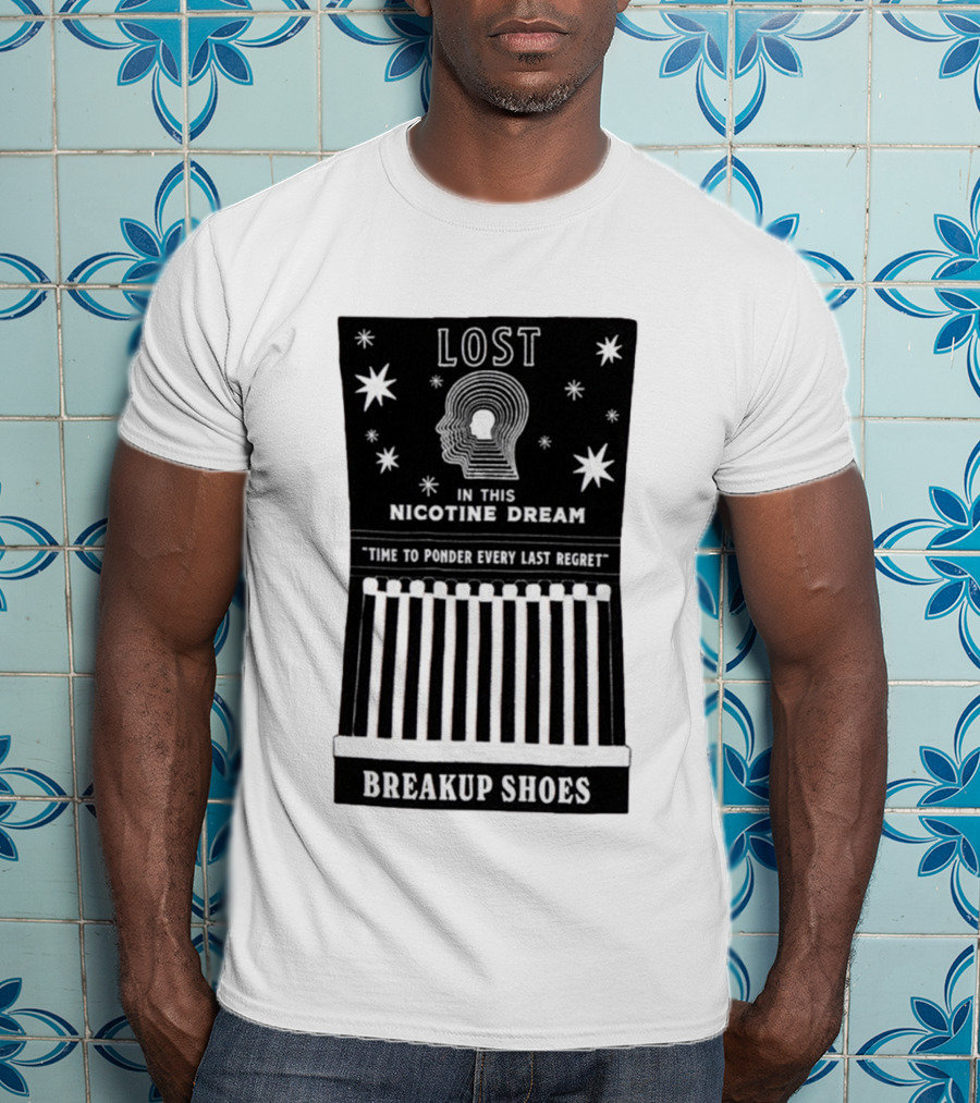 Breakup Shoes Lost In This Nicotine Dream Time To Ponder Every Last Regret T-Shirt