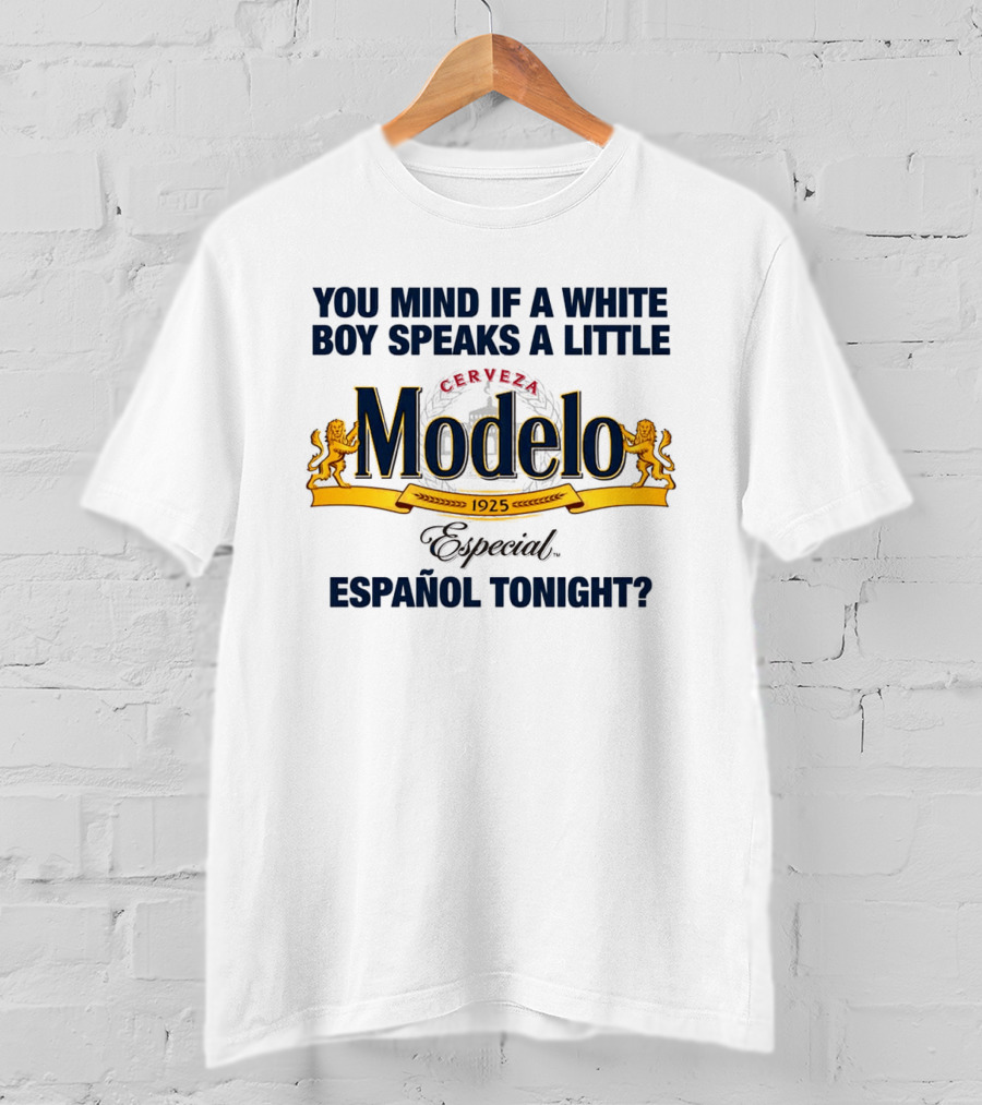You Mind If A White Boy Speaks A Little Cerveza Modelo Especial Español Tonight T-Shirt