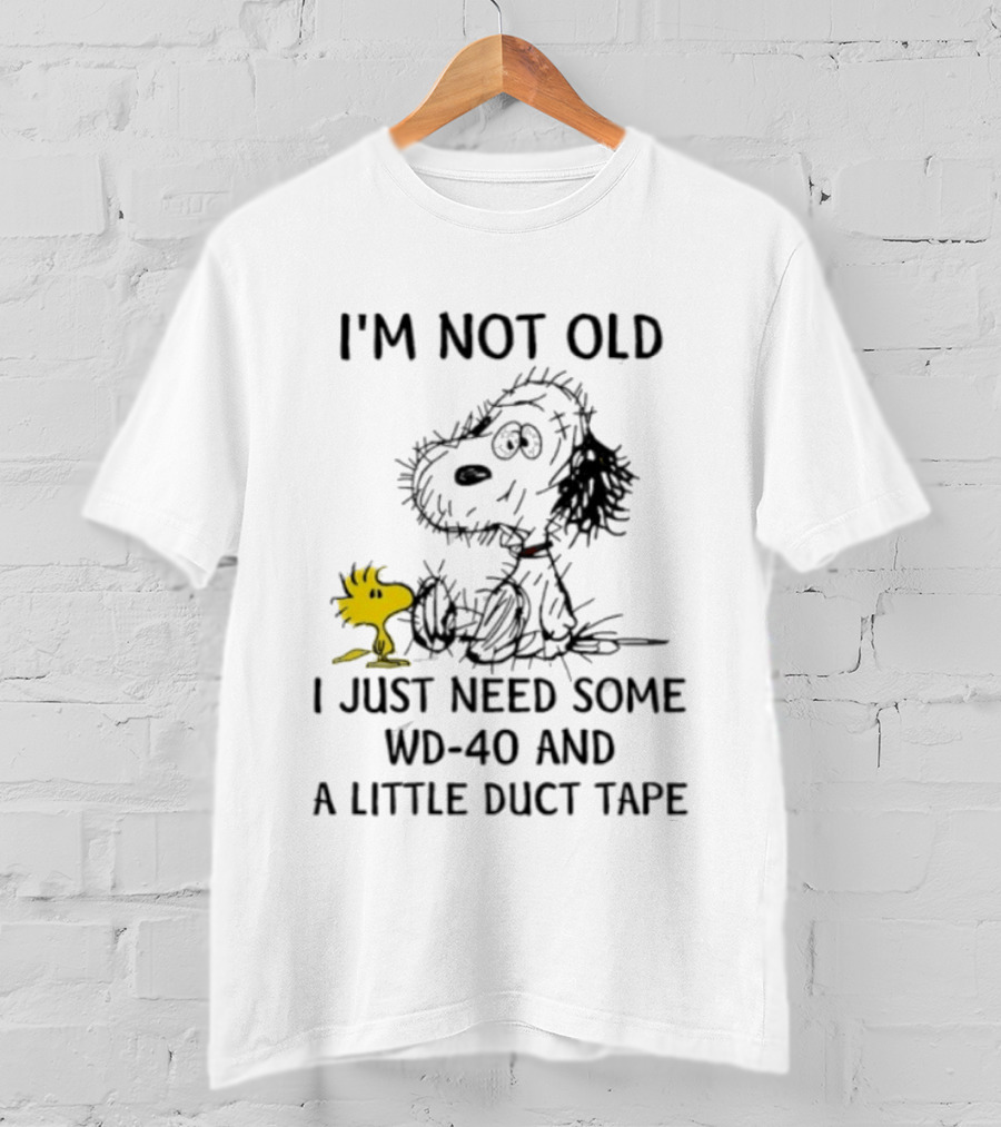 I'm Not Old Snoopy Just Need Some WD 40 And A Little Duct Tape T-Shirt